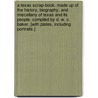 A Texas Scrap-Book. Made up of the history, biography, and miscellany of Texas and its people. Compiled by D. W. C. Baker. [With plates, including portraits.] door D.W. C. Baker