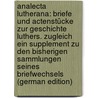 Analecta Lutherana: Briefe Und Actenstücke Zur Geschichte Luthers. Zugleich Ein Supplement Zu Den Bisherigen Sammlungen Seines Briefwechsels (German Edition) door Kolde Theodor