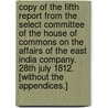 Copy of the fifth Report from the Select Committee of the House of Commons on the affairs of the East India Company. 28th July 1812. [Without the Appendices.] door Onbekend