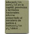 Educaciï¿½N Comï¿½N En La Capital, Provincias Y Territorios Nacionales: Informe Presentado Al Ministerio De Justicia E Instrucciï¿½N Pï¿½Blica ...