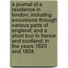 A Journal of a Residence in London; Including Excursions Through Various Parts of England; And a Short Tour in France and Scotland; In the Years 1823 and 1824. by Nathaniel Sheldon Wheaton