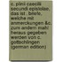 C. Plinii Caecilii Secundi Epistolae, Das Ist . Briefe, Welche Mit Anmerckungen &c. Zum Andern Mahl Heraus Gegeben Werden Von C. Gottschlingen (German Edition)