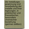 Die Metallurgie: Gewinnung Und Verarbeitung Der Metalle Und Ihrer Legirungen, in Praktischer Und Theoretischer, Besonders Chemischer Beziehung (German Edition) door Percy John