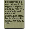 Proceedings of a Court of Inquiry in Regard to Reports Made by Maj. M.J. McCafferty and Others, of Misconduct at the Battle of Roanoke Island, February 8, 1862 door Varanus P. Parkhurst