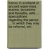 Traces in Scotland of ancient water-lines marine, lacustrine and fluviatile, with ... speculations regarding the period ... to which they may be referred, etc.