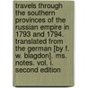 Travels Through the Southern Provinces of the Russian Empire in 1793 and 1794. Translated from the German [By F. W. Blagdon]. Ms. Notes. Vol. I. Second Edition door Peter Simon Pallas