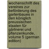 Wochenschrift Des Vereines Zur Beförderung Des Gartenbaues in Den Königlich Preussischen Staaten Für Gärtnerei Und Pflanzenkunde, Volume 5 (German Edition) by Heinrich Emil Koch Karl