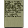 A Popular History of Bristol, ... from the earliest period to the present time, with biographical notices of eminent natives and residents, impartially written. door George Pryce
