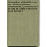 Droit Public Et Administratif Romain: Ou, Institutions Politiques, Administratives, Ï¿½Conomiques Et Sociales De L'empire Romain Du Ive Au Vie Siï¿½Cle (D door D. Serrigny