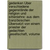 Gedanken Über Verschiedene Gegenstände Der Religion Und Sittenlehre: Aus Dem Französischen Übersetzt Von Einem Priester Der Gedachten Gesellschaft, Volume 1 door Louis Bourdaloue