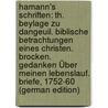Hamann's Schriften: Th. Beylage Zu Dangeuil. Biblische Betrachtungen Eines Christen. Brocken. Gedanken Über Meinen Lebenslauf. Briefe, 1752-60 (German Edition) door Georg Hamann Johann