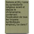 Histoire Et Thï¿½Orie Du Symbolisme Religieux Avant Et Depuis Le Christianisme, Contenant: L'Explication De Tous Les Moyens Symboliques Employï¿½S Dans L'