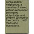 Korea and her Neighbours. A narrative of travel, with an account of the recent vicissitudes and present position of the country ... With maps and illustrations.