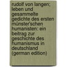 Rudolf Von Langen; Leben Und Gesammelte Gedichte Des Ersten Münster'Schen Humanisten: Ein Beitrag Zur Geschichte Des Humanismus in Deutschland (German Edition) by Parmet Adalbert
