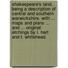 Shakespeare's Land, being a description of Central and Southern Warwickshire. With ... maps and plans ... and ... original etchings by L. Hart and F. Whitehead. door Charles Turner