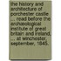 The History and Architecture of Porchester Castle ... Read before the Archæological Institute of Great Britain and Ireland, ... at Winchester, September, 1845.