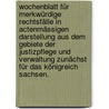 Wochenblatt für merkwürdige Rechtsfälle in actenmässigen Darstellung aus dem Gebiete der Justizpflege und Verwaltung zunächst für das Königreich Sachsen. door Onbekend