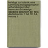 Beiträge Zur Botanik: Eine Sammlung Monographischer Abhandlungen Über Besonders Schwierige Gewächs-gattungen Der Flora Deutschlands. 1. Bd, Hft. 1-2, Volume 1 door Friedrich Wilhelm Wallroth