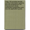 Cissp 100 Success Secrets - Certified Information Systems Security Professional; The Missing Exam Study, Certification Preparation And Security Application Guide door Gerard Blokdijk