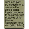 Deck and Port; or, Incidents of a cruise in the United States frigate Congress to California, with sketches of Rio Janeiro, Valparaiso, Lima, etc. [With plates.] door Walter Colton