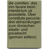 Die Comitien. Das Vim Facere Beim Interdictum Uti Possidetis. Über Constituta Pecunia: Drei Abhandlungen Zum Römischen Staats- Und Privatrecht (German Edition) door Kappeyne Van De Coppello Johannes