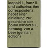 Leopold Ii., Franz Ii. Und Catharina; Ihre Correspondenz, Nebst Einer Einleitung: Zur Geschichte Der Politik Leopold's Ii., Herausg. Von A. Beer (German Edition) door Leopold