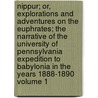 Nippur; Or, Explorations and Adventures on the Euphrates; The Narrative of the University of Pennsylvania Expedition to Babylonia in the Years 1888-1890 Volume 1 door John P 1852-1921 Peters