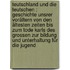 Teutschland und die Teutschen : Geschichte unsrer Vorältern von den ältesten Zeiten bis zum Tode Karls des Grossen zur Bildung und Unterhaltung für die Jugend