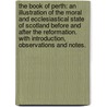The Book of Perth: an illustration of the moral and ecclesiastical state of Scotland before and after the Reformation. With introduction, observations and notes. by John Parker Lawson