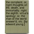 The Complaint. Or, Night-thoughts on life, death, and immortality. Night the eighth. Virtue's apology: or, the Man of the world answer'd, etc. [By Edward Young.]