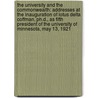 The University and the Commonwealth: Addresses at the Inauguration of Lotus Delta Coffman, Ph.D., As Fifth President of the University of Minnesota, May 13, 1921 by University Of Minnesota