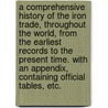 A Comprehensive History of the Iron Trade, throughout the world, from the earliest records to the present time. With an appendix, containing official tables, etc. door Harry Scrivenor