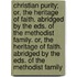 Christian Purity; Or, The Heritage Of Faith. Abridged By The Eds. Of The Methodist Family. Or, The Heritage Of Faith. Abridged By The Eds. Of The Methodist Family