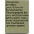 Historische Schriften: Geschichte Der Florentinischen Historiographie Bis Zum Sechszehnten Jahrhundert: Nebst Einer Characteristik Des Machiavell (German Edition)
