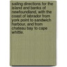 Sailing Directions for the Island and Banks of Newfoundland, with the Coast of Labrador from York Point to Sandwich Harbour, and from Chateau Bay to Cape Whittle. door Onbekend