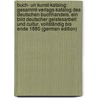 Buch- Un Kunst-Katalog: Gesammt-Verlags-Katalog Des Deutschen Buchhandels. Ein Bild Deutscher Geistesarbeit Und Cultur. Vollständig Bis Ende 1880 (German Edition) by Russell Adolph