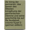 Die König Der Germanen: Das Wesen Des Ältesten Königthums Der Germanischen Stämme Und Seine Geschichte Bis Auf Die Feudalzeit, Volume 9,part 2 (German Edition) door Dahn Felix