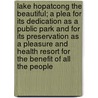 Lake Hopatcong the Beautiful; A Plea for Its Dedication as a Public Park and for Its Preservation as a Pleasure and Health Resort for the Benefit of All the People door Hudson Maxim