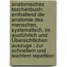 Anatomisches Taschenbuch: Enthaltend Die Anatomie Des Menschen, Systematisch, Im Ausführlich Und Übersichtlichen Auszuge : Zur Schnellern Und Leichtern Repetition door Carl Ernst Bock