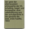 Der Geist Der allerneuesten Philosophie der Hh. Schelling, Hegel, und Kompagnie: Eine Uebersetzung aus der Schulsprache in die Sprache der Welt, Erste Haelfte, 1803 by Kajetan Von Weiller