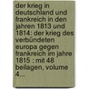 Der Krieg In Deutschland Und Frankreich In Den Jahren 1813 Und 1814: Der Krieg Des Verbündeten Europa Gegen Frankreich Im Jahre 1815 : Mit 48 Beilagen, Volume 4... door Carl Von Plotho