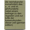 Die Reichskanzler Vornehmlich Des X., Xi. Und Xii. Jahrhunderts: Nebst Einem Beitrage Zu Den Regesten Und Zur Kritik Der Kaiserurkunden Dieser Zeit (German Edition) by Friedrich Stumpf-Brentano Karl