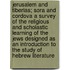 Jerusalem and Tiberias; Sora and Cordova a Survey of the Religious and Scholastic Learning of the Jews Designed as an Introduction to the Study of Hebrew Literature