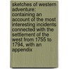 Sketches of Western Adventure: Containing an Account of the Most Interesting Incidents Connected with the Settlement of the West from 1755 to 1794, with an Appendix by John Alexander McClung