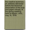 The Creative Workman; an Address Delivered Before the Technical Association of the Pulp and Paper Industy, at the Spring Meeting, Held at Dayton, Ohio, May 16, 1918 door Robert B. Wolf