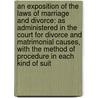 An Exposition of the Laws of Marriage and Divorce: As Administered in the Court for Divorce and Matrimonial Causes, with the Method of Procedure in Each Kind of Suit by William Ernst Browning