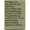 Beiträge Zur Geschichte Der Rebellion, Reformation Des Dreissigjährigen Krieges Und Der Neugestaltung Mährens Im 17.I.E. Siebzehnten Jahrhunderte (German Edition) door D' Elvert Christian