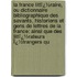 La France Littï¿½Raire, Ou Dictionnaire Bibliographique Des Savants, Historiens Et Gens De Lettres De La France: Ainsi Que Des Littï¿½Rateurs Ï¿½Trangers Qu