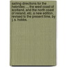 Sailing Directions for the Hebrides ..., the West Coast of Scotland, and the North Coast of Ireland, etc. A new edition, revised to the present time, by J. S. Hobbs. door John Norie