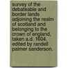 Survey of the debateable and border lands adjoining the realm of Scotland and belonging to the Crown of England, taken A.D. 1604. Edited by Randell Palmer Sanderson. door Onbekend